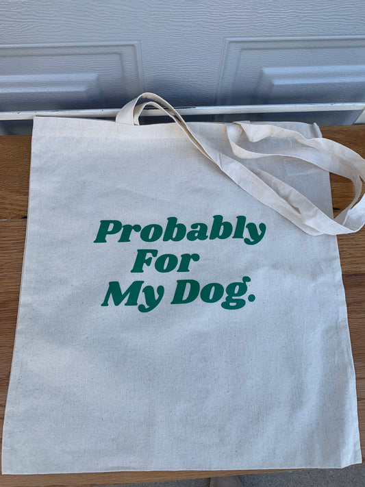 Probably For My Dog Canvas Bag