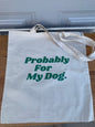 Probably For My Dog Canvas Bag